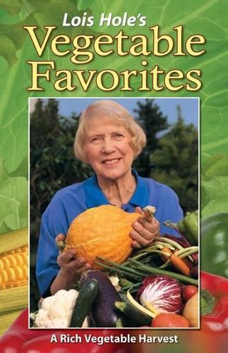 Lois Hole's Vegetable Favorites: A Rich Vegetable Harvest