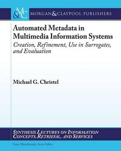 Automated Metadata in Multimedia Information Systems: (Synthesis Lectures on Information Concepts, Retrieval, and S)