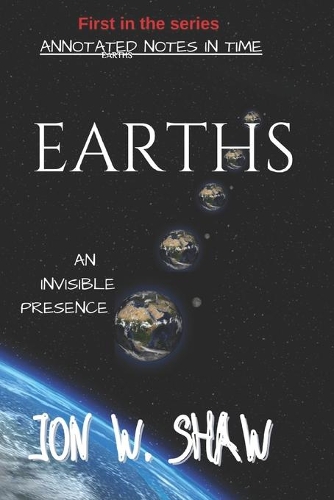 Earths: An Invisible Presence(1 Annotated Notes in Time)