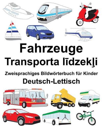 Deutsch-Lettisch Fahrzeuge Zweisprachiges Bildwörterbuch für Kinder