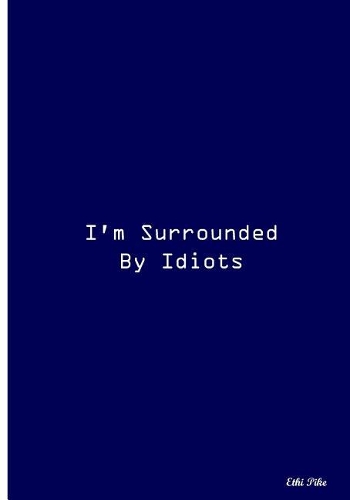 I'm Surrounded By Idiots: Collectible Notebook (Blue)