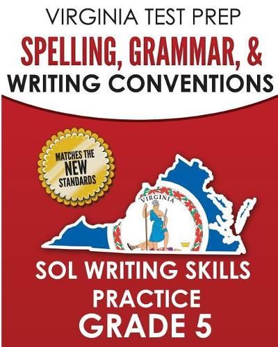 VIRGINIA TEST PREP Spelling, Grammar, & Writing Conventions Grade 5: SOL Writing Skills Practice