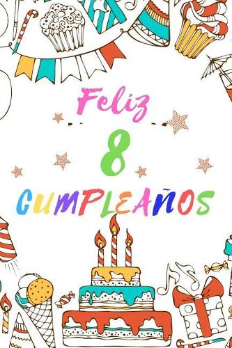 Feliz 8 Cumpleaños: Diario Para Apuntar Y Dibujar - Para Niños Y Niñas de 8 Años - Desata Su Creatividad Con Espacio Para Apuntar Y Dibujar - 110 Páginas