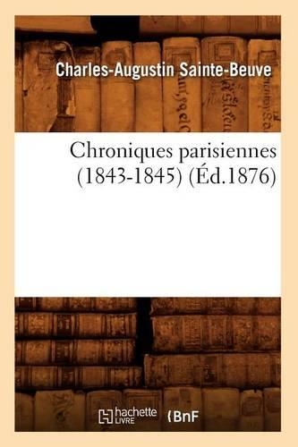 Chroniques Parisiennes (1843-1845) (Éd.1876): (Litterature)