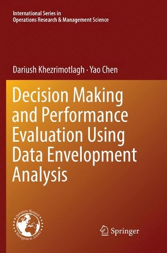 Decision Making and Performance Evaluation Using Data Envelopment Analysis: (269 International Series in Operations Research & Management Science)