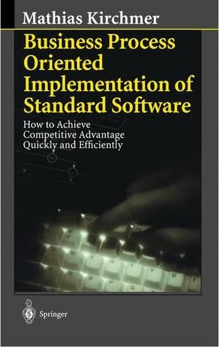 Business Process Oriented Implementation of Standard Software: How to Achieve Competitive Advantage Quickly and Efficiently
