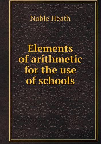 Elements of arithmetic for the use of schools: (English)