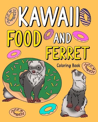 Kawaii Food and Ferret Coloring Book: Adult Activity Art Pages, Painting Menu Cute and Funny Animal Picture