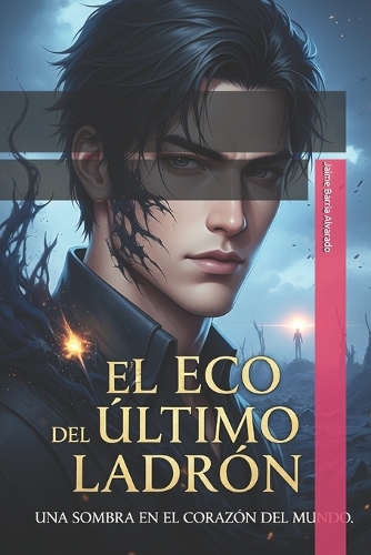 El eco del ultimo ladrón: Una sobra en el corazón del mundo