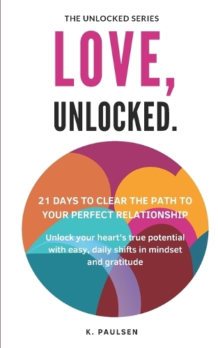 Love, Unlocked - 21 Days to Clear the Path to Your Perfect Relationship