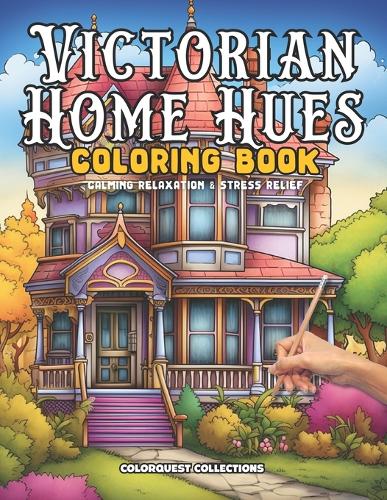 Victorian Home Hues Coloring Book: A Stress-Relieving Journey Through Time and Color(Victorian Homes Coloring Book)
