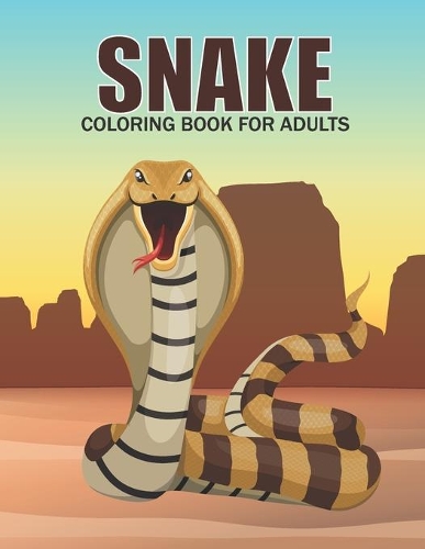 Snake Coloring Book For Adults: This Coloring Book Helps To Remove The Stress And Give You Relaxation.