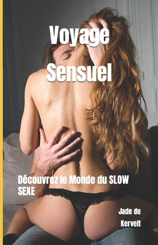Voyage Sensuel: Découvrez le Monde du SLOW SEXE