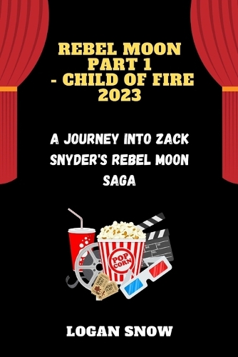 Rebel Moon part 1 - child of fire 2023: A Journey into Zack Snyder's Rebel Moon Saga(Epic Movie Revelations)
