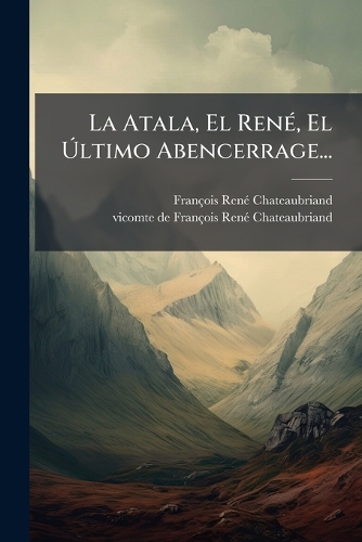 La Atala, El RenÃ(c), El Ã?ltimo Abencerrage...