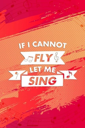 If I Cannot Fly Let Me Sing