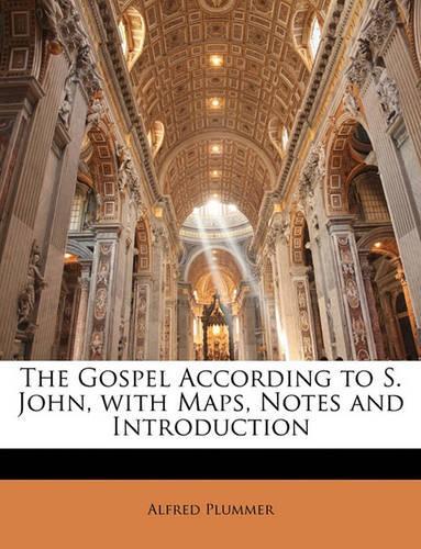The Gospel According to S. John, with Maps, Notes and Introduction