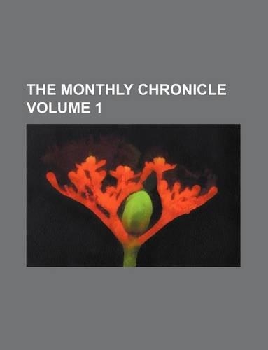 The Monthly Chronicle Volume 1