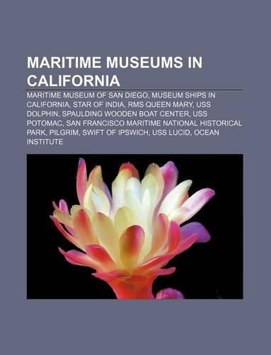 Maritime Museums in California: Maritime Museum of San Diego, Museum Ships in California, Star of India, RMS Queen Mary, USS Dolphin(English)