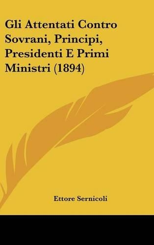Gli Attentati Contro Sovrani, Principi, Presidenti E Primi Ministri (1894)