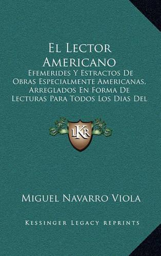 El Lector Americano: Efemerides y Estractos de Obras Especialmente Americanas, Arreglados En Forma de Lecturas Para Todos Los Dias del Ano (1858)