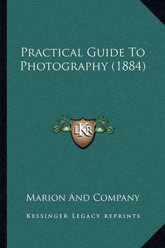 Practical Guide To Photography (1884): (English)