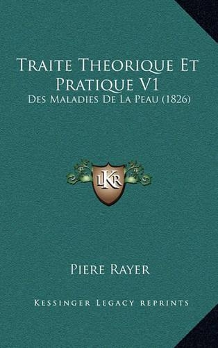 Traite Theorique Et Pratique V1: Des Maladies de La Peau (1826)
