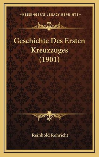 Geschichte Des Ersten Kreuzzuges (1901)