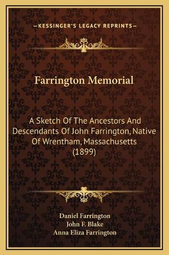Farrington Memorial: A Sketch Of The Ancestors And Descendants Of John Farrington, Native Of Wrentham, Massachusetts (1899)(English)