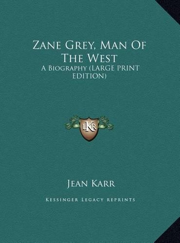 Zane Grey, Man Of The West: A Biography (LARGE PRINT EDITION)(English)
