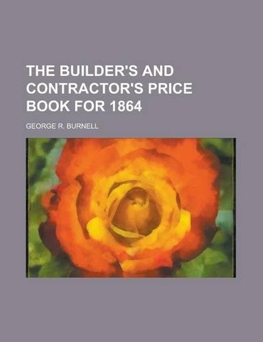 The Builder's and Contractor's Price Book for 1864