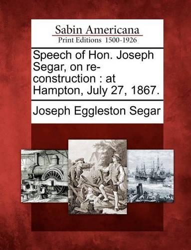 Speech of Hon. Joseph Segar, on Re-Construction: At Hampton, July 27, 1867.(English)