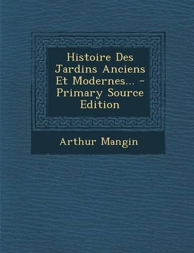 Histoire Des Jardins Anciens Et Modernes...: (French)