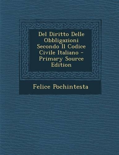 del Diritto Delle Obbligazioni Secondo Il Codice Civile Italiano - Primary Source Edition