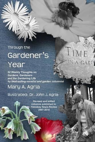 Through the Gardener's Year: 52 Weekly Thoughts on Gardens, Gardeners and the Gardening Life: 52 Weekly Thoughts on Gardens, Gardeners and the Gardening Life(English)