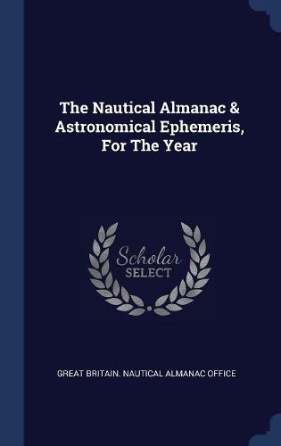 The Nautical Almanac & Astronomical Ephemeris, for the Year