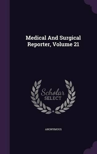 Medical and Surgical Reporter, Volume 21