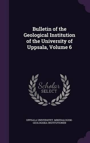 Bulletin of the Geological Institution of the University of Uppsala, Volume 6: (English)