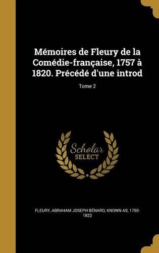 Mémoires de Fleury de la Comédie-française, 1757 à 1820. Précédé d'une introd; Tome 2