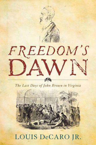 Freedom's Dawn: The Last Days of John Brown in Virginia(English)