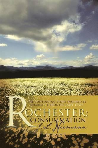 Rochester: Consummation: The Continuing Story Inspired by Charlotte Bronte's Jane Eyre