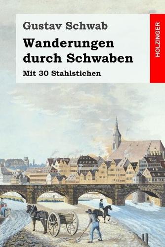 Wanderungen durch Schwaben: Mit 30 Stahlstichen