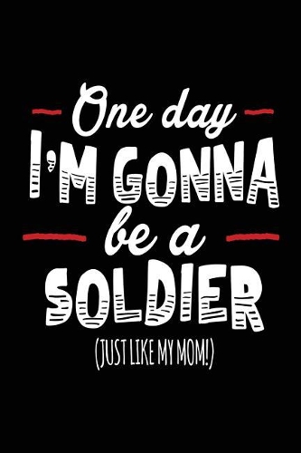 One Day I'm Gonna Be A Soldier (Just Like My Mom!)
