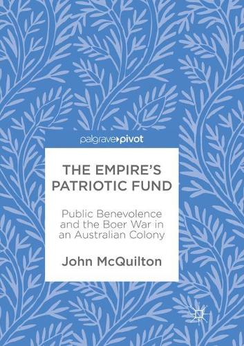 The Empire’s Patriotic Fund: Public Benevolence and the Boer War in an Australian Colony