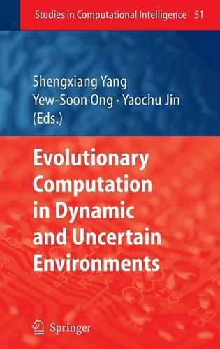 Evolutionary Computation in Dynamic and Uncertain Environments: (51 Studies in Computational Intelligence)