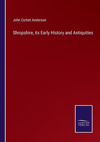 Shropshire, its Early History and Antiquities
