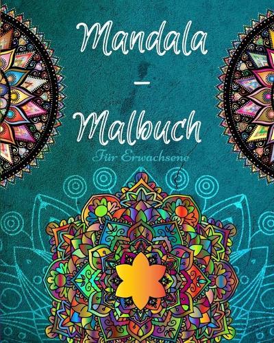 Mandala-Malbuch für Erwachsene: Ein Stressabbau Malbuch für Erwachsene, die Färbung für Entspannung lieben Verwenden Sie dieses Buch wie Kunsttherapie für Stress und verbringen Qua