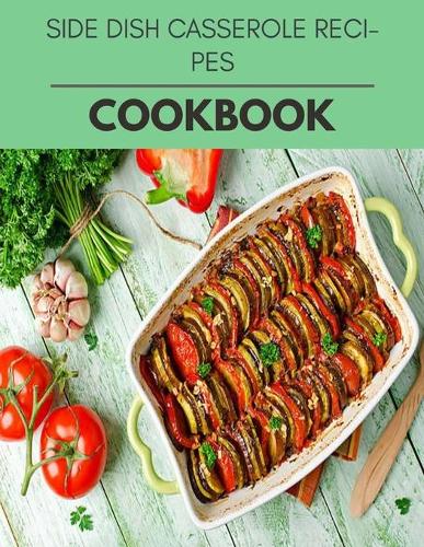 Side Dish Casserole Recipes Cookbook