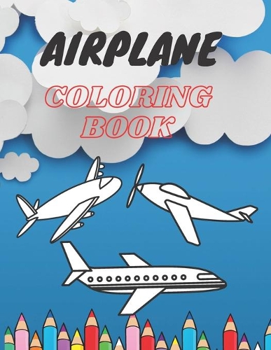 Airplane Coloring Book: A Simple Creative Relaxation For Kids 4-7 AGED