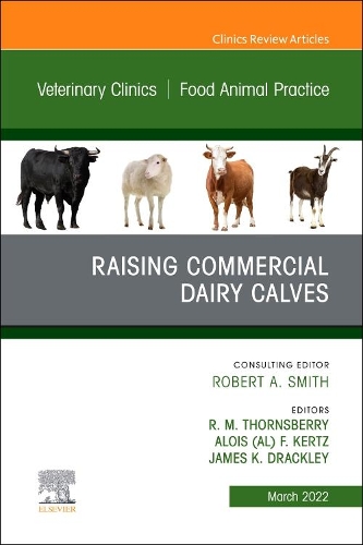 Raising Commercial Dairy Calves, an Issue of Veterinary Clinics of North America: Food Animal Practice, E-Book